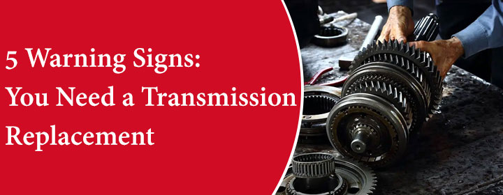 5 Warning Signs: You Need a Transmission Replacement