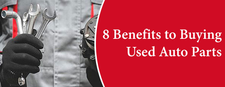 8 Benefits to Buying Used Auto Parts