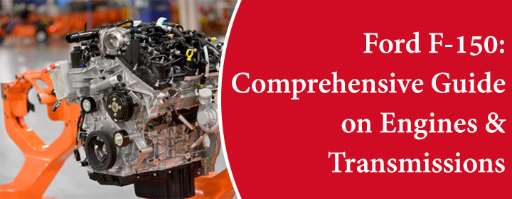 Ford F-150: Comprehensive Guide on Engines & Transmissions