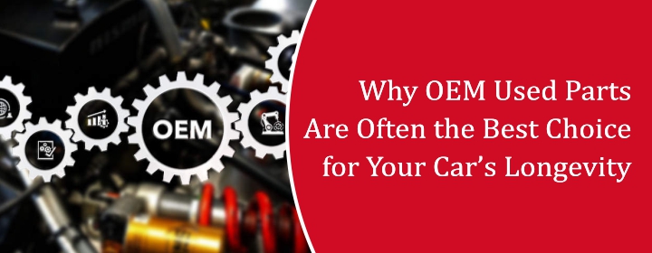 OEM Used Parts are often the best choice