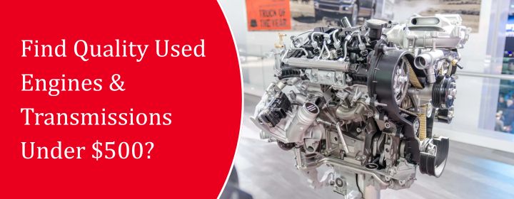 Find-Quality-Used-Engines-Transmissions-Under-500.