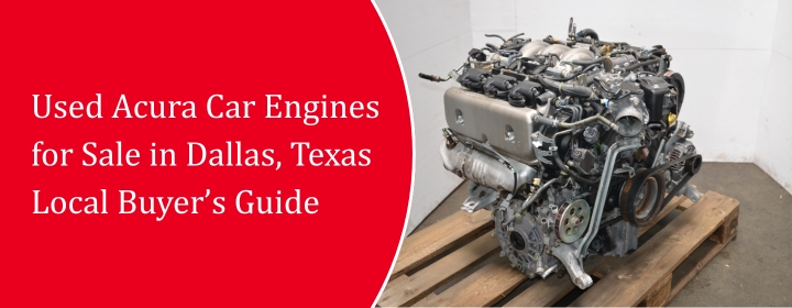 Used-Acura-Car-Engines-for-Sale-in-Dallas-Texas-Local-Buyers-Guide.